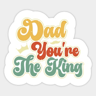 Dad you're the king Retro Gift for Father’s day, Birthday, Thanksgiving, Christmas, New Year Sticker